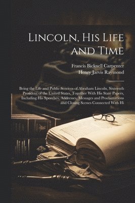 Francis Bicknell Carpenter, Henry Jarvis Raymond - Lincoln, His Life and Time, Häftad