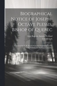 bokomslag Biographical Notice of Joseph-Octave Plessis, Bishop of Quebec