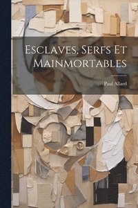 bokomslag Esclaves, Serfs Et Mainmortables