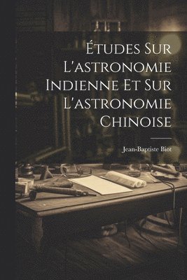 bokomslag tudes Sur L'astronomie Indienne Et Sur L'astronomie Chinoise