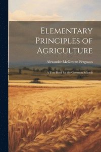bokomslag Elementary Principles of Agriculture