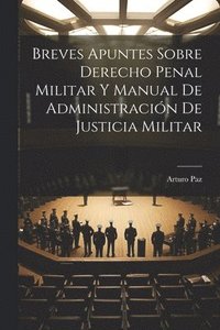 bokomslag Breves Apuntes Sobre Derecho Penal Militar Y Manual De Administración De Justicia Militar