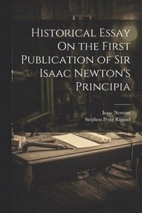 bokomslag Historical Essay On the First Publication of Sir Isaac Newton's Principia