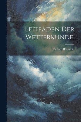 Richard Börnstein - Leitfaden der Wetterkunde., Häftad