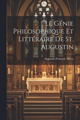 bokomslag Le Gnie Philosophique Et Littraire De St. Augustin