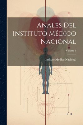 bokomslag Anales Del Instituto Médico Nacional; Volume 4