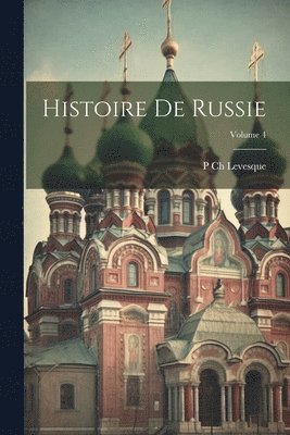 P Ch Levesque - Histoire De Russie; Volume 4, Häftad