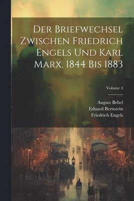 bokomslag Der Briefwechsel Zwischen Friedrich Engels Und Karl Marx, 1844 Bis 1883; Volume 4