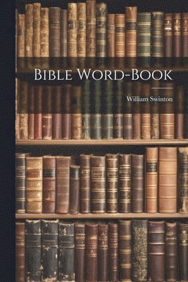 William Swinton - Bible Word-Book, Häftad