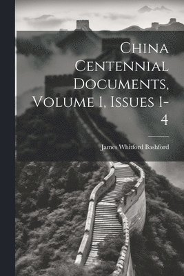 bokomslag China Centennial Documents, Volume 1, issues 1-4