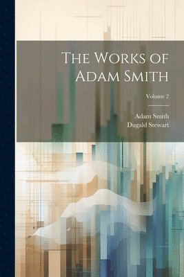 bokomslag The Works of Adam Smith; Volume 2