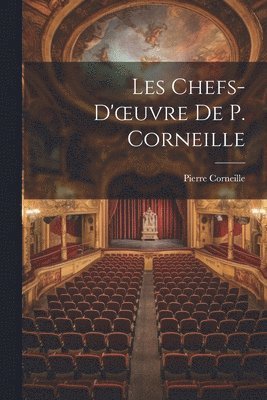 bokomslag Les Chefs-D'oeuvre De P. Corneille