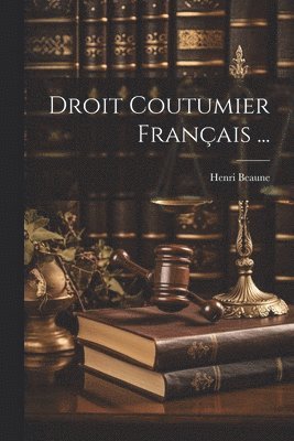 bokomslag Droit Coutumier Français ...