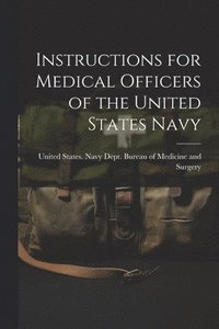 bokomslag Instructions for Medical Officers of the United States Navy