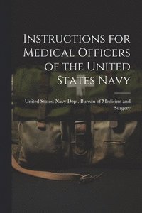 bokomslag Instructions for Medical Officers of the United States Navy
