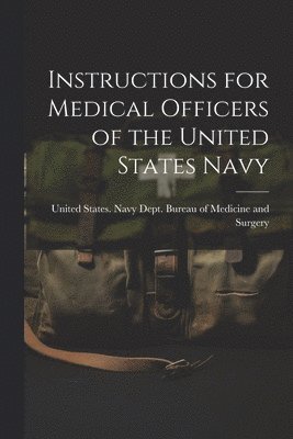 Instructions for Medical Officers of the United States Navy 1