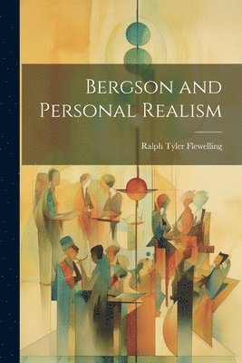 Ralph Tyler Flewelling - Bergson and Personal Realism, Häftad