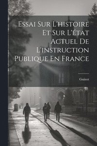 bokomslag Essai Sur L'histoire Et Sur L'tat Actuel De L'instruction Publique En France