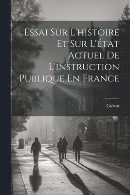 bokomslag Essai Sur L'histoire Et Sur L'état Actuel De L'instruction Publique En France