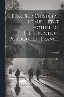 Essai Sur L'histoire Et Sur L'tat Actuel De L'instruction Publique En France 1