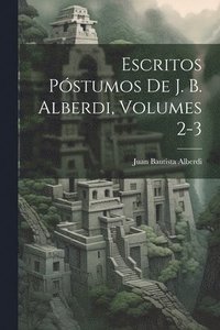 bokomslag Escritos Pstumos De J. B. Alberdi, Volumes 2-3