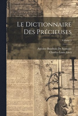 Charles-Louis Livet, Antoine Baudeau De Somaize - Dictionnaire Des Précieuses; Volume 2, Häftad