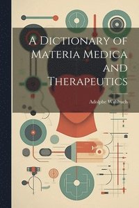 bokomslag Dictionary of Materia Medica and Therapeutics