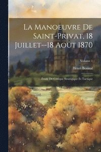 bokomslag La Manoeuvre De Saint-Privat, 18 Juillet--18 Aot 1870