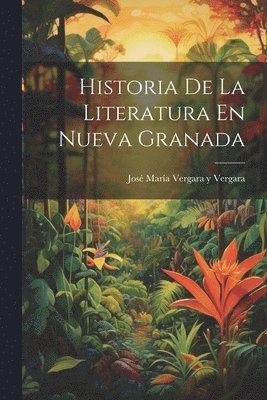 bokomslag Historia De La Literatura En Nueva Granada