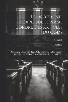 bokomslag Le Droit Civil Expliqu Suivant L'ordre Des Articles Du Code