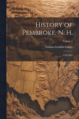 History of Pembroke, N. H. 1