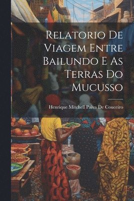Henrique Mitchell Paiva De Couceiro - Relatorio De Viagem Entre Bailundo E As Terras Do Mucusso, Häftad