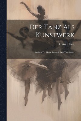 bokomslag ... Der Tanz Als Kunstwerk