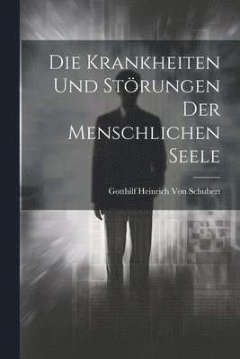 Gotthilf Heinrich Von Schubert - Krankheiten und Störungen der menschlichen Seele, Häftad