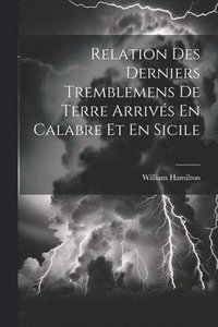 bokomslag Relation Des Derniers Tremblemens De Terre Arrivs En Calabre Et En Sicile