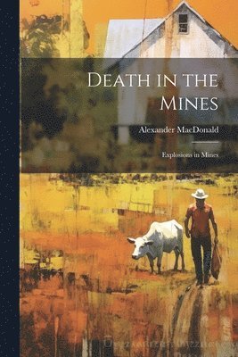 Alexander MacDonald, Alexander Macdonald - Death in the Mines; Explosions in Mines, Häftad