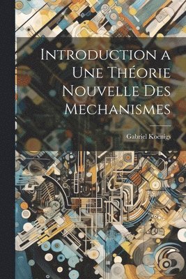 bokomslag Introduction a Une Thorie Nouvelle Des Mechanismes