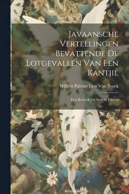 bokomslag Javaansche Vertellingen Bevattende De Lotgevallen Van Een Kantjil