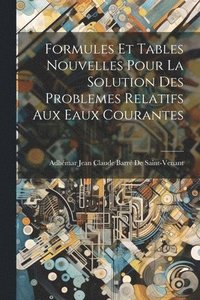 bokomslag Formules Et Tables Nouvelles Pour La Solution Des Problemes Relatifs Aux Eaux Courantes