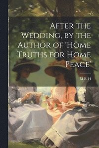 bokomslag After the Wedding, by the Author of 'home Truths for Home Peace'