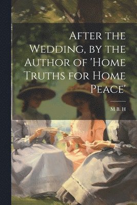 bokomslag After the Wedding, by the Author of 'home Truths for Home Peace'