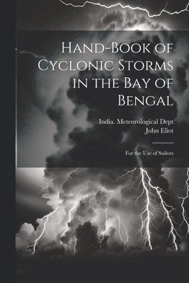 John Eliot, India Meteorological Dept - Hand-Book of Cyclonic Storms in the Bay of Bengal, Häftad