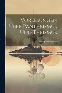 bokomslag Vorlesungen ber Pantheismus Und Theismus