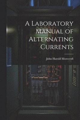 A Laboratory Manual of Alternating Currents 1