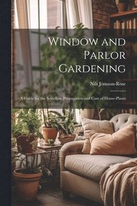 bokomslag Window and Parlor Gardening