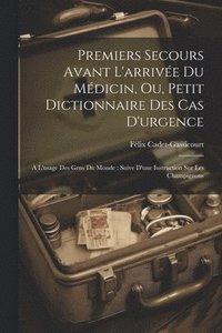 bokomslag Premiers Secours Avant L'arrive Du Mdicin, Ou, Petit Dictionnaire Des Cas D'urgence