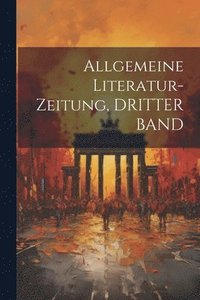 bokomslag Allgemeine Literatur-Zeitung, DRITTER BAND