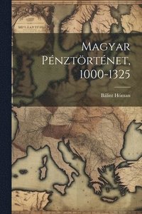 bokomslag Magyar Pénztörténet, 1000-1325