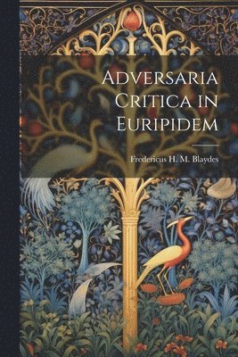 Fredericus H M Blaydes - Adversaria Critica in Euripidem, Häftad