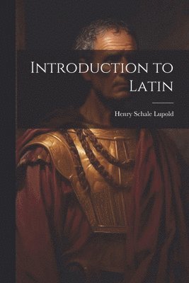Henry Schale Lupold - Introduction to Latin, Häftad